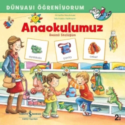 İş Bankası Kültür Yayınları Dünyayı Öğreniyorum Anaokulumuz Resimli Sözlüğüm - 2